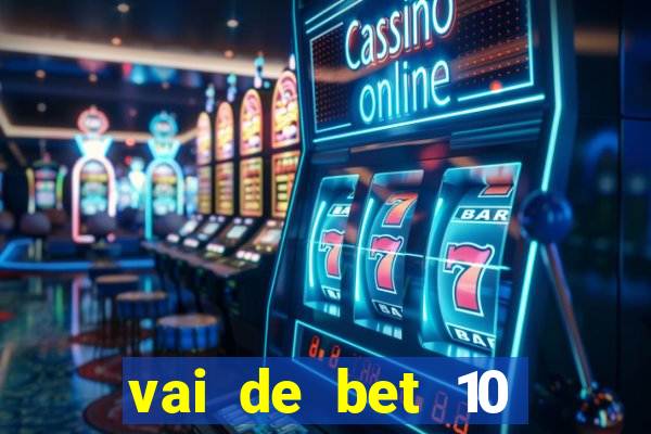 vai de bet 10 reais no cadastro
